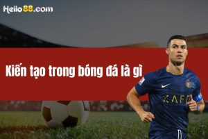 Kiến tạo trong bóng đá là gì? Hướng dẫn kiến tạo chuẩn xác